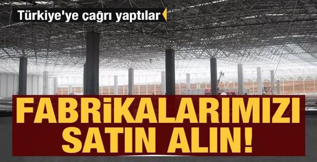 Türkiye’ye çağrı yaptılar: Fabrikalarımızı satın alın