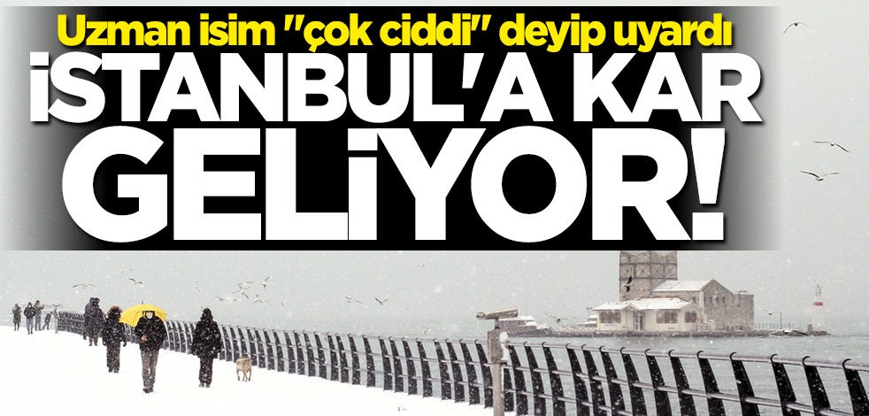İstanbul’a kar geliyor! Uzman isim “çok ciddi” deyip uyardı